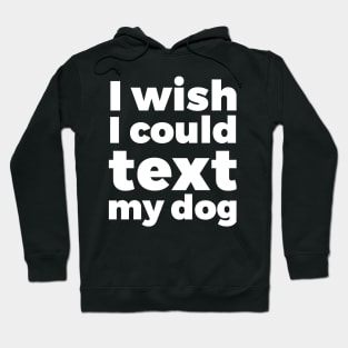 I wish I could text my dog pet lover Hoodie